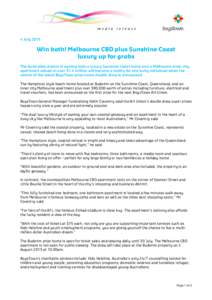 4 July[removed]Win both! Melbourne CBD plus Sunshine Coast luxury up for grabs The Australian dream of owning both a luxury Sunshine Coast home and a Melbourne inner city apartment valued at over $1.4 million will become a