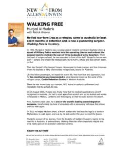 WALKING FREE Munjed Al Muderis with Patrick Weaver He fled war-torn Iraq as a refugee, came to Australia by boat, spent months in detention and is now a pioneering surgeon.