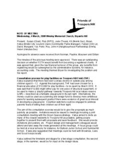 NOTE OF MEETING Wednesday, 4 March, 2009 Wesley Memorial Church, Bryants Hill Present: Susan (Chair), Rob (WPO), Jude (Treas), Kit (Memb Sec), Bryan, Katya (Bristol City Council) Claire (Community Parks Manager), Fabian 