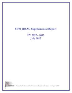 SB94 JDSAG Supplemental Report FY[removed]July 2012 Prepared by the Division of Youth Corrections Research and Evaluation Unit August 21, 2012