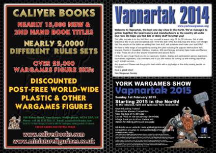 Vapnartak 2014 www.yorkwargames.org Welcome to Vapnartak, the best one day show in the North. We’ve managed to gather together the best traders and manufacturers in the country all under one roof. We hope you find lots