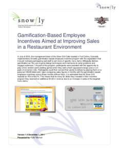 Gamification-Based Employee Incentives Aimed at Improving Sales in a Restaurant Environment In July of 2010, the management team of the Silver Grill Cafe located in Fort Collins, Colorado implemented a Snowfly gamificati