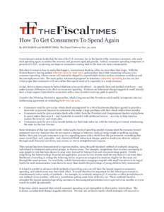 How To Get Consumers To Spend Again By JON BARON and ROBERT SHEA, The Fiscal Times on Nov 30, 2010 Conventional wisdom holds that the fate of the U.S. economy lies in the hands of the American consumer, who must start sp