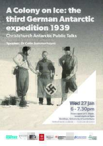 A Colony on Ice: the third German Antarctic expedition 1939 Christchurch Antarctic Public Talks Speaker: Dr Colin Summerhayes