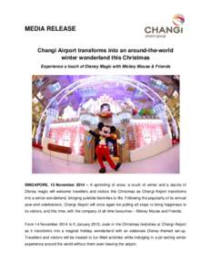 MEDIA RELEASE  Changi Airport transforms into an around-the-world winter wonderland this Christmas Experience a touch of Disney Magic with Mickey Mouse & Friends