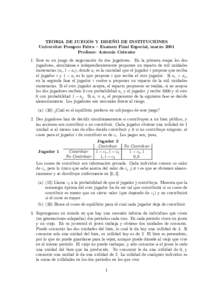 TEORIA DE JUEGOS Y DISEÑO DE INSTITUCIONES Universitat Pompeu Fabra – Examen Final Especial, marzo 2001 Profesor: Antonio Cabrales 1. Este es un juego de negociación de dos jugadores. En la primera etapa los dos juga