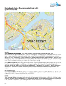 Routebeschrijving Examenlocatie Dordrecht Spuiboulevard 420 Per auto Vanuit Papendrecht/Gorinchem (A15) afslag Dordrecht Centrum nemen, onderaan de afslag links. (Merwedestraat). De Merwedestraat volgen, gaat over in Ora