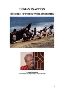 INDIAN INACTION GENOCIDE OF INDIAN TAMIL FISHERMEN N.Nandhivarman General Secretary Dravida Peravai, India