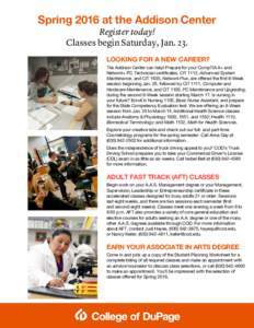 Spring 2016 at the Addison Center Register today! Classes begin Saturday, Jan. 23. LOOKING FOR A NEW CAREER? The Addison Center can help! Prepare for your CompTIA A+ and