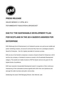 PRESS RELEASE ISSUED MONDAY, 21 APRIL 2014 FOR IMMEDIATE PUBLICATION & BROADCAST   EAE FLY THE SUSTAINABLE DEVELOPMENT FLAG