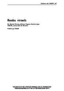 Cahiers de l’ISPFP 13f  Mondes vir tuels D r. D a n i e l Pe r aya , A l l i s o n P i g u e t , Fa b r i c e Joye T E C FA , u n i ve r s i t é d e G e n è ve Publié par EGIN