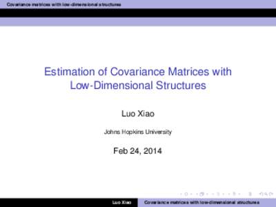 Covariance matrices with low-dimensional structures  Estimation of Covariance Matrices with Low-Dimensional Structures Luo Xiao Johns Hopkins University