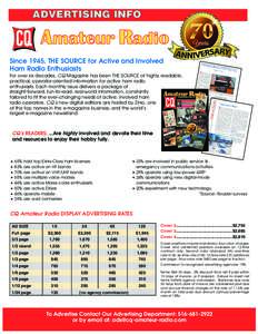 ADVERTISING INFO  Since 1945, THE SOURCE for Active and Involved Ham Radio Enthusiasts For over six decades, CQ Magazine has been THE SOURCE of highly readable, practical, operator-oriented information for active ham rad