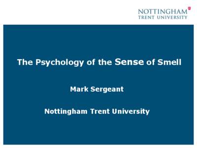 The Psychology of the Sense of Smell Mark Sergeant Nottingham Trent University
