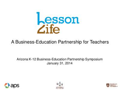 A Business-Education Partnership for Teachers  Arizona K-12 Business-Education Partnership Symposium January 31, 2014  Introductions