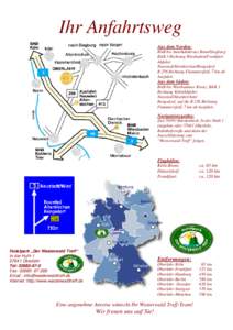 Ihr Anfahrtsweg Aus dem Norden: BAB bis Autobahnkreuz Bonn/Siegburg BAB 3 Richtung Wiesbaden/Frankfurt Abfahrt Neuwied/Altenkirchen/Rengsdorf