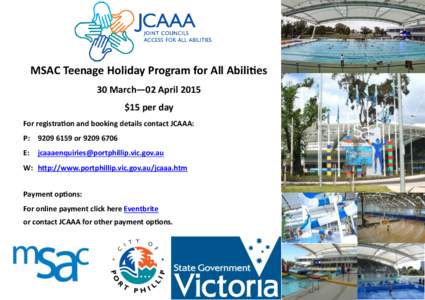 MSAC Teenage Holiday Program for All Abilities 30 March—02 April 2015 $15 per day For registration and booking details contact JCAAA: P: orE: