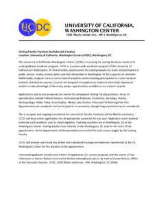 UNIVERSITY OF CALIFORNIA, WASHINGTON CENTER 1608 Rhode Island Ave., NW ● Washingt on, DC Visiting Faculty Positions Available (UC Faculty) Location: University of California, Washington Center (UCDC), Washington, DC