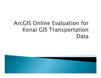 ArcGIS Online Evaluation for Kenai GIS Transportation Data