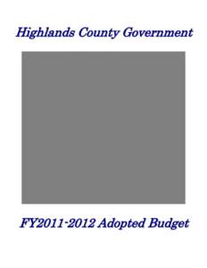 Highlands County Government  FY2011-2012 Adopted Budget HIGHLANDS COUNTY GOVERNMENT FY2011-2012 ADOPTED BUDGET