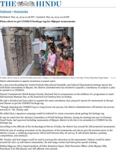 National » Karnataka Published: May 19, [removed]:08 IST | Updated: May 19, [removed]:08 IST ​ Plans afoot to get UNESCO heritage tag for Bijapur monuments Staff Correspondent