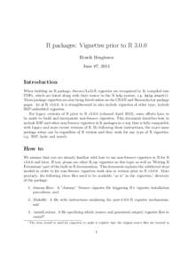R packages: Vignettes prior to R[removed]Henrik Bengtsson June 07, 2014 Introduction When building an R package, Sweave/LaTeX vignettes are recognized by R, compiled into
