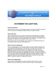 STATEMENT ON LIGHT RAIL Summary Statement Light rail is one of many forms of public transport, all of which should be considered on their merits and not supported simply to promote a particular mode. What is light rail? 