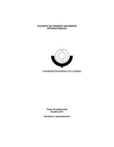 GLOSARIO DE TÉRMINOS ADUANEROS INTERNACIONALES Fecha de publicación Octubre 2011 Derechos y autorizaciones