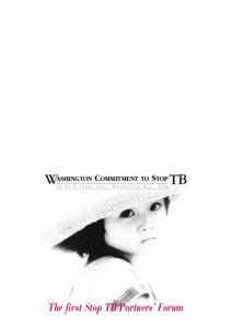V  The first Stop TB Partners’ Forum 2 2 – 2 3 O C T O B E R[removed] , WA S H I N G T O N D . C . , U S A  WASHINGTON COMMITMENT TO STOP TB