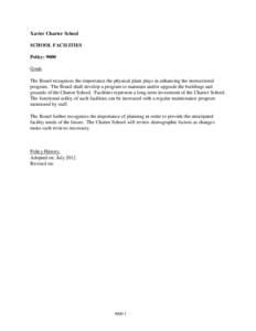 Xavier Charter School SCHOOL FACILITIES Policy: 9000 Goals The Board recognizes the importance the physical plant plays in enhancing the instructional program. The Board shall develop a program to maintain and/or upgrade