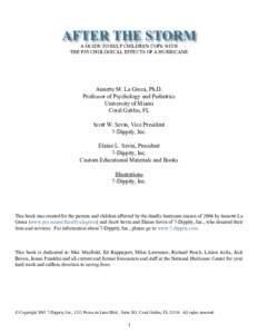 AFTER THE STORM A GUIDE TO HELP CHILDREN COPE WITH THE PSYCHOLOGICAL EFFECTS OF A HURRICANE Annette M. La Greca, Ph.D. Professor of Psychology and Pediatrics