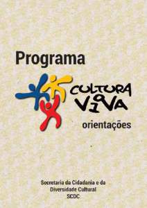 Esta publicação tem por objetivo apresentar o Programa Cultura Viva, de responsabilidade da Secretaria da Cidadania e da Diversidade Cultural do Ministério da Cultura, de modo a facilitar sua compreensão pelos gest