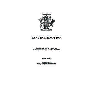 Queensland  LAND SALES ACT 1984 Reprinted as in force on 8 March[removed]includes amendments up to Act No. 99 of 2001)