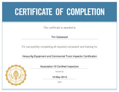 CERTIFICATE OF COMPLETION This certificate is awarded to Tim Gatewood  For successfully completing all required coursework and training for