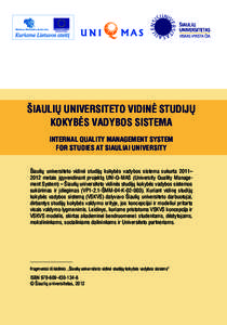 ŠIAULIŲ UNIVERSITETO VIDINĖ STUDIJŲ KOKYBĖS VADYBOS SISTEMA INTERNAL QUALITY MANAGEMENT SYSTEM FOR STUDIES AT SIAULIAI UNIVERSITY Šiaulių universiteto vidinė studijų kokybės vadybos sistema sukurta 2011– 2012