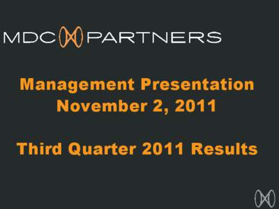 Microsoft PowerPoint - MDC Partners 3Q11 Management Presentation FINAL, Earnings