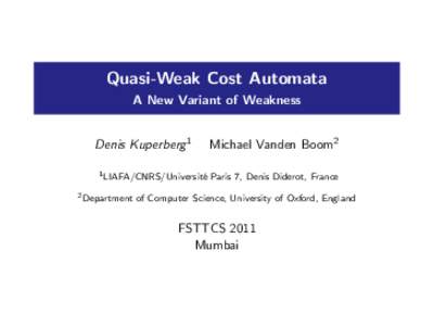 Quasi-Weak Cost Automata A New Variant of Weakness Denis Kuperberg1 1 LIAFA/CNRS/Universit´ e 2 Department