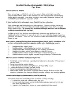 CHILDHOOD LEAD POISONING PREVENTION Fact Sheet Lead is harmful to children. Lead can damage a child’s brain and nervous system. Lead poisoning is especially dangerous for children under the age of six because their rap