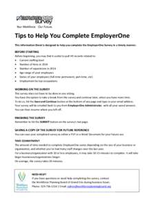 Tips to Help You Complete EmployerOne This Information Sheet is designed to help you complete the EmployerOne Survey in a timely manner. BEFORE STARTING Before beginning, you may find it useful to pull HR records related