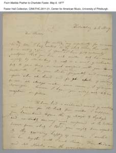From Matilda Prather to Charlotte Foster, May 6, 18?? Foster Hall Collection, CAM.FHC[removed], Center for American Music, University of Pittsburgh. From Matilda Prather to Charlotte Foster, May 6, 18?? Foster Hall Colle