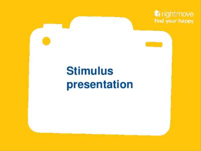 Stimulus presentation www.rightmove.co.uk/myneighbourhood | Slide 1 of 10  www.rightmove.co.uk/myneighbourhood | Slide 2 of 10