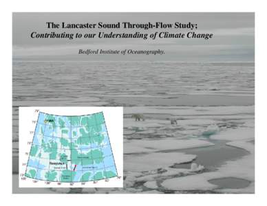 The Lancaster Sound Through-Flow Study; Contributing to our Understanding of Climate Change Bedford Institute of Oceanography. Canadian Arctic Archipelago linked the Global Ocean Circulation