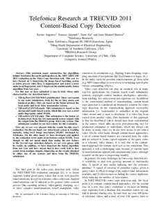 Telefonica Research at TRECVID 2011 Content-Based Copy Detection Xavier Anguera1 Tomasz Adamek1 , Daru Xu2 and Juan Manuel Barrios3 1 Telefonica Research, Torre Telefonica-Diagonal 00, 08019 Barcelona, Spain. 2 Ming-Hsie