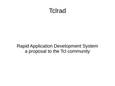 Tclrad  Rapid Application Development System a proposal to the Tcl community  Born in Metodo, Modena