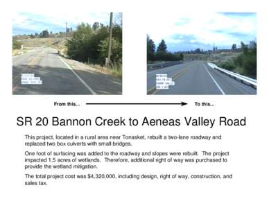 From this…  To this… SR 20 Bannon Creek to Aeneas Valley Road This project, located in a rural area near Tonasket, rebuilt a two-lane roadway and