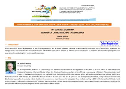 Sunday November 9, 2014 · From 10:00 to 13::00 to 16:00 · Language: English · Price: €80 (Limited capacity) PRE-CONGRESS WORKSHOP WORKSHOP ON NUTRITIONAL EPIDEMIOLOGY Walter Willett Harvard University