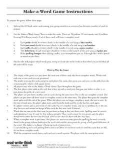 Make-a-Word Game Instructions To prepare the game, follow these steps: 1.	Split up the 60 blank index cards among your group members so everyone has the same number of cards to prepare. 2.	Use the Make-a-Word Game Char