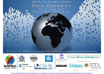 Information Excellence Summit  Data Dynamics Feb 25 - 26th 2012, Wipro Campus, Electronic City, Bangalore