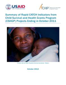 Summary of Rapid CATCH Indicators from Child Survival and Health Grants Program (CSHGP) Projects Ending in October 2011 A mother with her infant (Population Services International / Malawi)