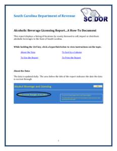 South Carolina Department of Revenue  Alcoholic Beverage Licensing Report…A How-To Document This report displays a listing of locations by county licensed to sell, import or distribute alcoholic beverages in the State 